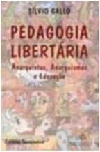 PEDAGOGIA LIBERTARIA: ANARQUISTAS...EDUCAÇAO