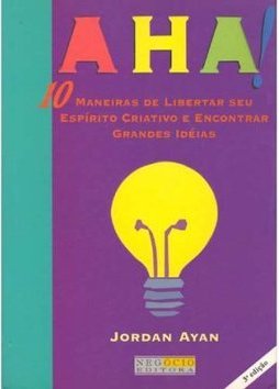 Aha! : 10 Maneiras de Libertar Seu Espírito Criativo
