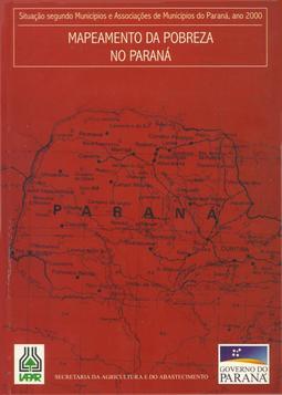 Mapeamento da pobreza no Paraná: situação segundo municípios e asociações de municípios do Paraná, ano 2000.