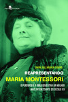Reapresentando Maria Montessori: o percurso e a obra educativa da mulher mais interessante do século XX