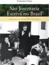 São Josemaria Escrivá no Brasil - Esboços do perfil de um santo