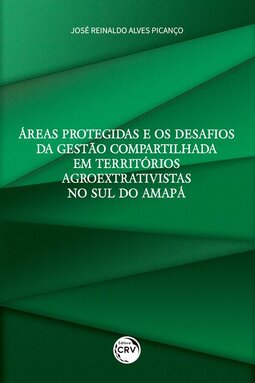 Áreas protegidas e os desafios da gestão compartilhada em territórios agroextrativistas no sul do Amapá