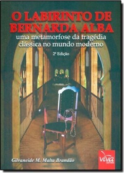 Labirinto de Bernarda Alba, O: Uma Metamorfose da Tragédia Clássica no Mundo Moderno