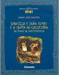 Brasília e João Dimas e a Santa do Caldeirão na Época da Independência