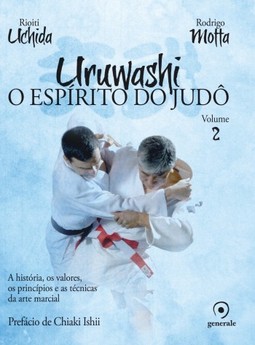 Uruwashi: O espírito do judô - A história, os valores, os princípios e as técnicas da arte marcial