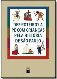 Dez Roteiros a Pé Com Crianaças Pela História de São Paulo