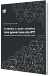 Trabalho e ação coletiva nos governos do PT: a atuação da CUT e da FS entre os anos de 2003 e 2014