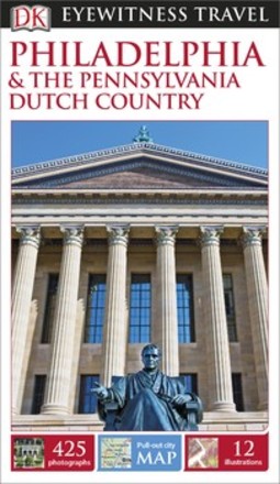 DK Eyewitness Philadelphia and the Pennsylvania Dutch Country