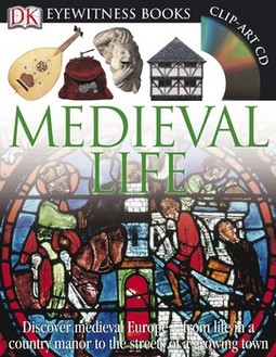 DK Eyewitness Books: Medieval Life: Discover Medieval Europe from Life in a Country Manor to the Streets of a Growin