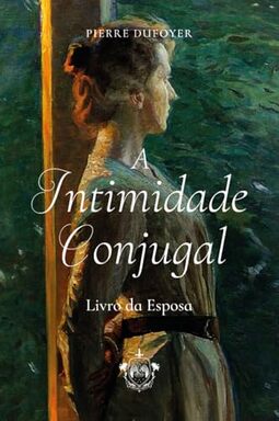 A Intimidade Conjugal - Livro da Esposa