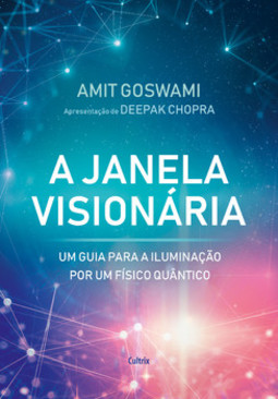 A janela visionária: um guia para a iluminação por um físico quântico