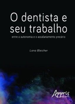 O dentista e seu trabalho: entre a autonomia e o assalariamento precário