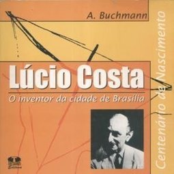 Lúcio Costa - O Inventor da Cidade de Brasília - Centenário de Nascimento