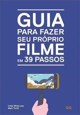 Guia Para Fazer Seu Proprio Filme Em 39 Passos