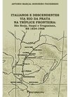 Italianos e descendentes via Rio da Prata na tríplice fronteira: São Borja, Itaqui e Uruguaiana, RS 1834-1968