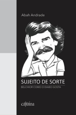 Sujeito de sorte: Belchior como o diabo gosta