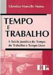 Tempo e Trabalho: a Tutela Jurídica do Tempo de Trabalho e Tempo Livre