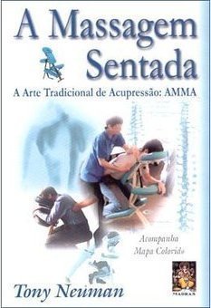A Massagem Sentada: a Arte Tradicional de Acupressão: AMMA