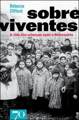 Sobreviventes: a vida das crianças após o Holocausto