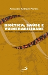 Bioética, saúde e vulnerabilidade: em defesa da dignidade dos vulneráveis