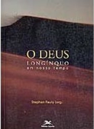 O Deus: Longínquo em Nosso Tempo
