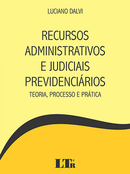 Recursos administrativos e judiciais previdenciários: Teoria, processo e prática