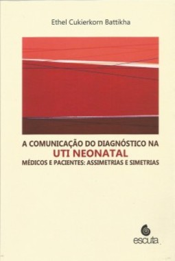 A comunicação do diagnóstico na UTI neonatal: médicos e pacientes: assimetrias e simetrias