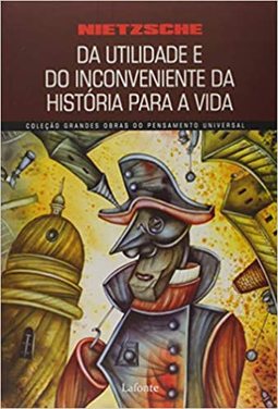 DA UTILIDADE E DO INCONVENIENTE DA HISTORA PARA A VIDA