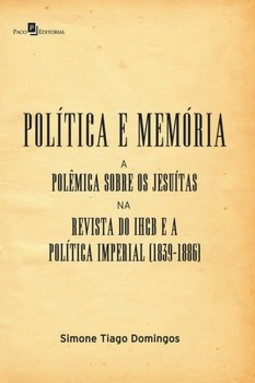 Política e memória: a polêmica sobre os jesuítas na revista do IHGB e a política imperial (1839-1886)