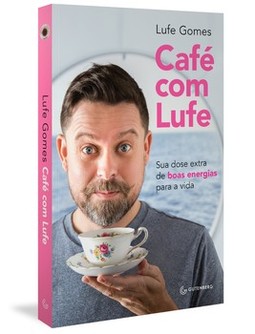 Café com Lufe: sua dose extra de boas energias para a vida