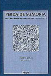 Perda de Memória : Fatos e Mitos sobre o Esquecimento e como conviver.