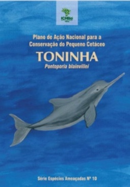 Plano de ação nacional para a conservação do pequeno cetáceo Toninha: (Espécies Ameaçadas #10)