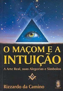O Maçom e a Intuição: a Arte Real, Suas Alegorias e Símbolos