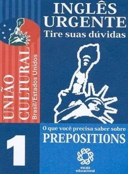 Inglês Urgente: Tire Suas Dúvidas: Prepositions - vol. 1
