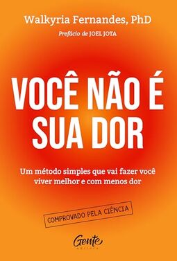 Você não é sua dor: Um método simples que vai fazer você viver melhor e com menos dor
