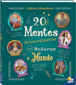 Histórias Extraordinárias: 20 Mentes Extraordinárias Que Mudaram o Mundo