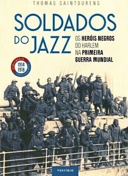 Soldados do jazz: Os heróis negros do Harlem na Primeira Guerra Mundial