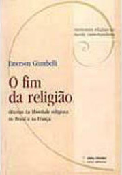 Fim da Religião: Dilemas da Liberdade Religiosa no Brasil e na França