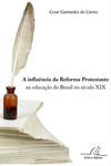 A Influência da Reforma Protestante na Educação do Brasil no Século XIX