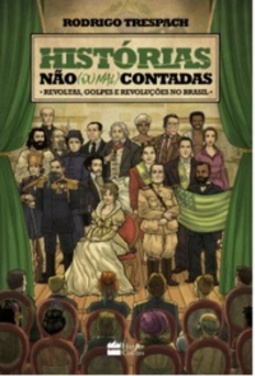 Histórias Não (Ou Mal) Contadas: Revoltas, Golpes e Revoluções no Brasil