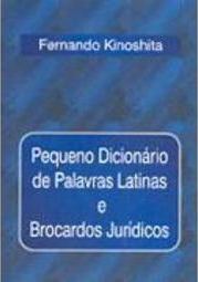 Pequeno Dicionário de Palavras Latinas e Brocardos Jurídicos