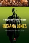 O Enigma do  Coronel Fawcett : o Verdadeiro Indiana Jones