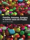Familia, Amores, Amigos e Outros Usos do Prozac