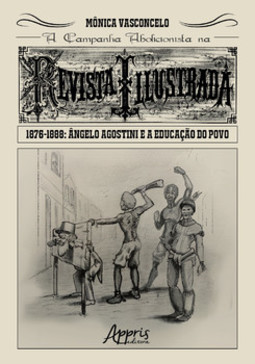 A campanha abolicionista na revista illustrada (1876-1888): ângelo agostini e a educação do povo