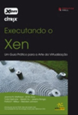 Executando o Xen Um Guia Prático para a Arte da Virtualização