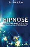 Hipnose Humano-Pangrisiana & a Reprogramação Mental pela Compreensão