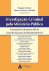 Investigação criminal pelo Ministério Público: comentários à resolução 181 do Conselho Nacional do Ministério Público
