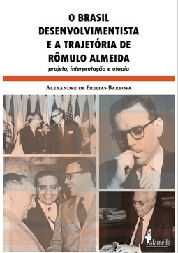 O Brasil desenvolvimentista e a trajetória de Rômulo Almeida: projeto, interpretação e utopia