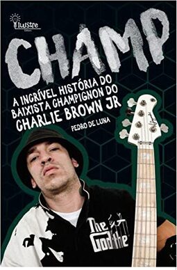 Champ - a incrível história do baixista Champignon do Charlie Brown Jr