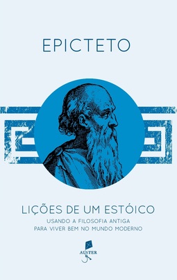Lições de um estóico: Usando a filosofia antiga para viver bem no mundo moderno